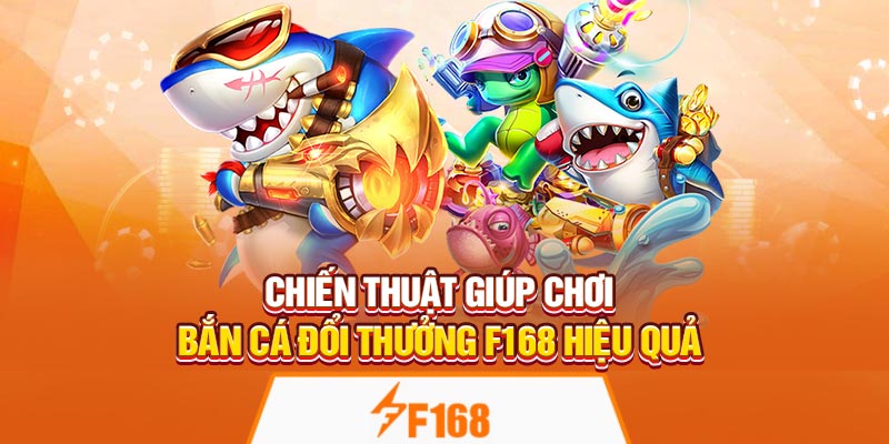 Bắn Cá Đổi Thưởng Tại F168 – Nhận Xu Khủng Mỗi Ngày 7 Chiến thuật giúp chơi bắn cá đổi thưởng F168 hiệu quả